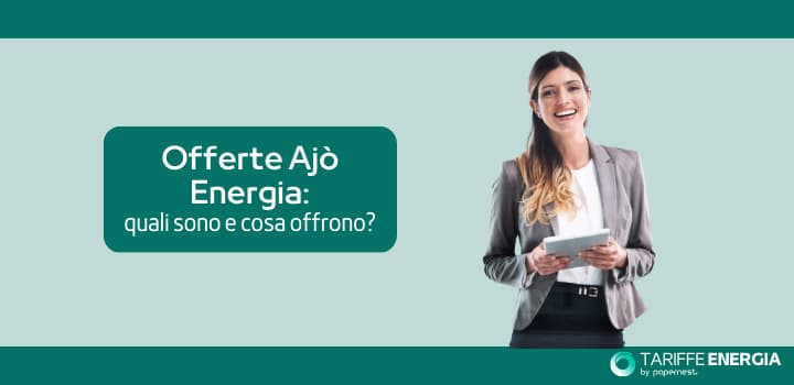 Offerte Ajò Energia: quali sono e cosa offrono?