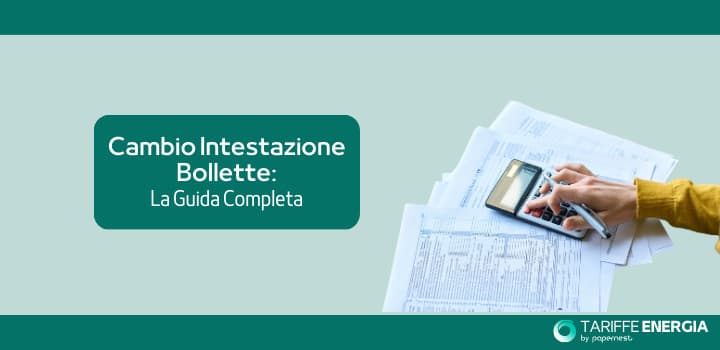 La guida completa per fare la Voltura e il cambio intestazione della bolletta!