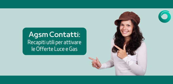 Agsm Contatti: scopri i recapiti utili per attivare le offerte luce e gas