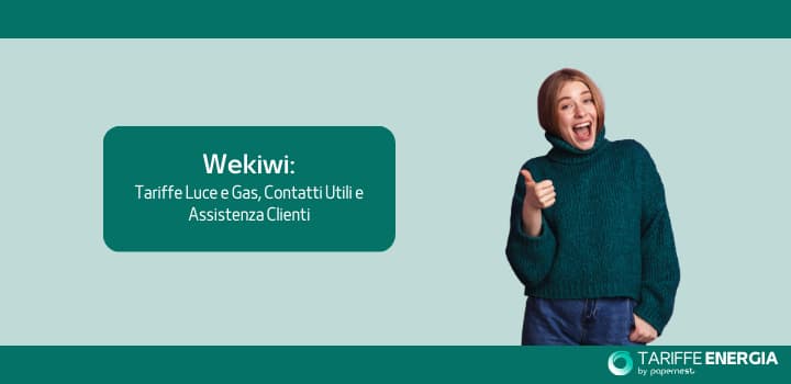 Wekiwi: Tariffe Luce e Gas, Contatti Utili e Assistenza Clienti