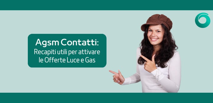 Agsm Contatti: scopri i recapiti utili per attivare le offerte luce e gas