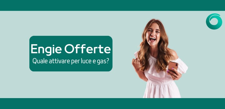 Engie Offerte: quale scegliere per gas e luce?