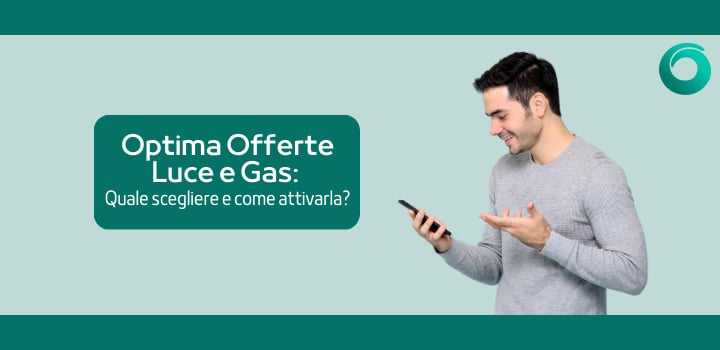 Optima Offerte Luce e Gas: quale scegliere e come attivarla?