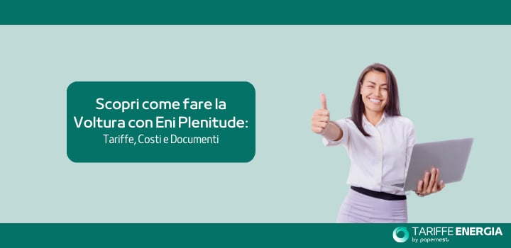 Scopri come fare la Voltura con Eni Plenitude: tariffe, costi e documenti