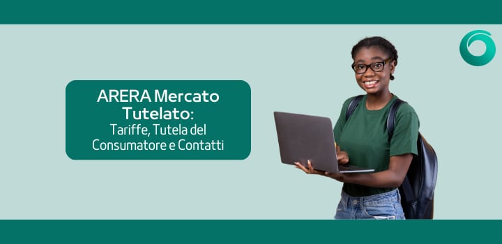 ARERA Mercato Tutelato: le tariffe, la tutela del consumatore e i contatti