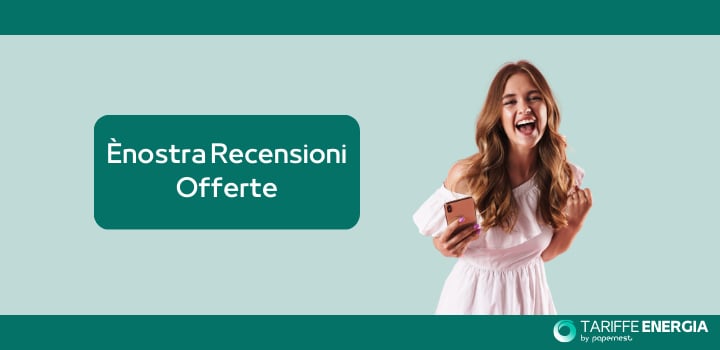 Ènostra Recensioni Offerte: le opinioni positive e negative dei clienti