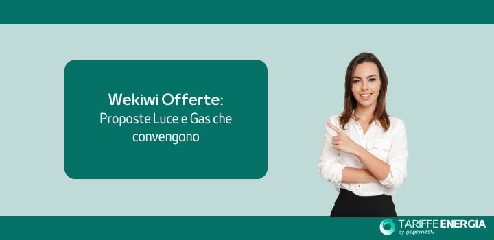 Wekiwi Offerte Luce e Gas con Prezzo Fisso: quali sono e come attivarle?