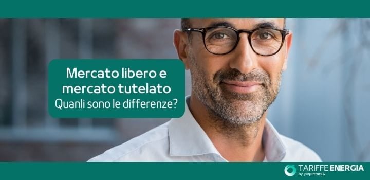 Qual è la differenza tra il Mercato Libero e il Mercato Tutelato?
