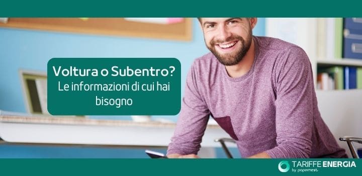 Voltura o Subentro? Quali sono le differenze, cosa conviene ed altre informazioni
